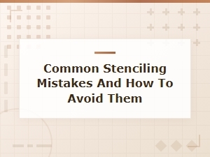 Common Stenciling Mistakes and How to Avoid Them