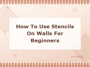 How to Use Stencils on Walls: a Beginner's Guide to Easy Wall Décor