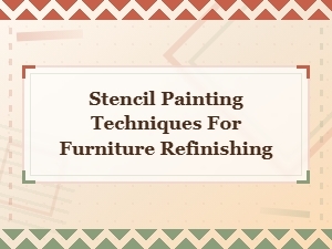 How to Use Stencil Painting Techniques to Refinish Furniture Like a Pro