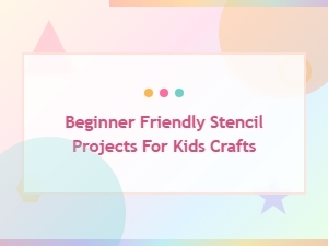 Fun and Easy Stencil Projects for Kids