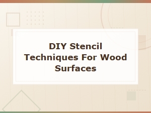 Diy Stencil Techniques for Wood Surfaces: Creative Projects and Ideas