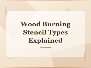 Wood Burning Stencil Types Explained: a Complete Guide